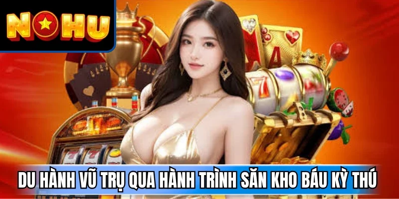 Du hành vũ trụ qua hành trình săn kho báu kỳ thú