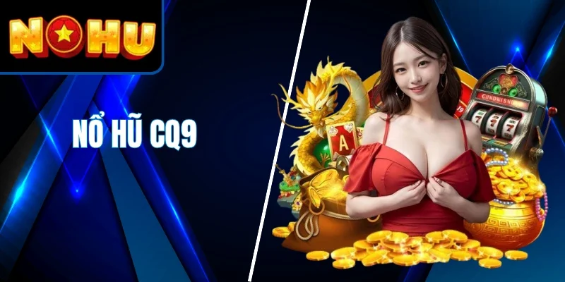Nổ Hũ CQ9