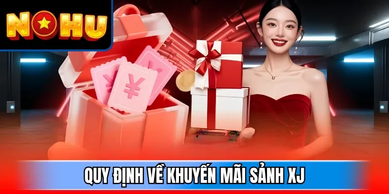 Quy định về khuyến mãi sảnh XJ