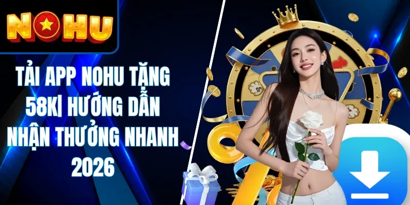 Tải App NOHU Tặng 58K