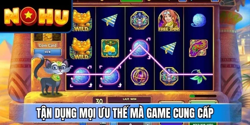 Tận dụng mọi ưu thế mà game cung cấp